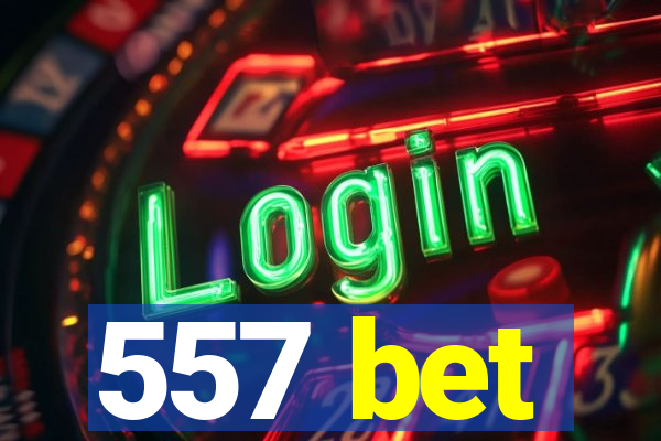 557 bet